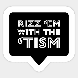 Rizz em with Tism Sticker